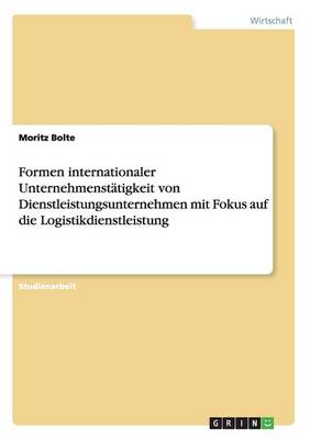 Formen Internationaler Unternehmenst tigkeit Von Dienstleistungsunternehmen Mit Fokus Auf Die Logistikdienstleistung