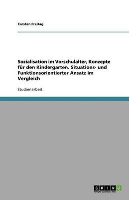 Sozialisation Im Vorschulalter, Konzepte F r Den Kindergarten. Situations- Und Funktionsorientierter Ansatz Im Vergleich