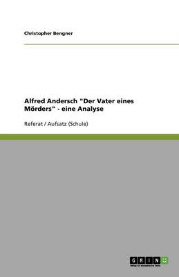 Alfred Andersch "Der Vater Eines Morders" - Eine Analyse