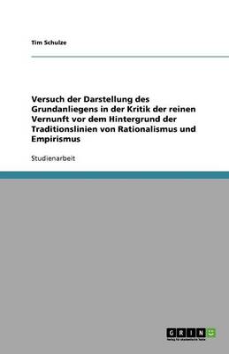 Versuch Der Darstellung Des Grundanliegens in Der Kritik Der Reinen Vernunft VOR Dem Hintergrund Der Traditionslinien Von Rationalismus Und Empirismus