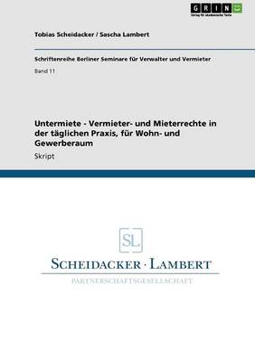 Untermiete - Vermieter- Und Mieterrechte in Der T glichen Praxis, F r Wohn- Und Gewerberaum