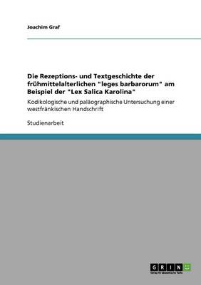 Die Rezeptions- Und Textgeschichte Der Fr hmittelalterlichen Leges Barbarorum Am Beispiel Der Lex Salica Karolina