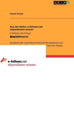 Machttheorie. Vergleich Der Machttheoretischen Perspektiven Von Norbert Elias, Michel Foucault Und Heinrich Popitz