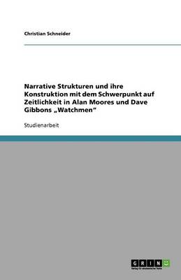 Narrative Strukturen Und Ihre Konstruktion Mit Dem Schwerpunkt Auf Zeitlichkeit in Alan Moores Und Dave Gibbons "watchmen