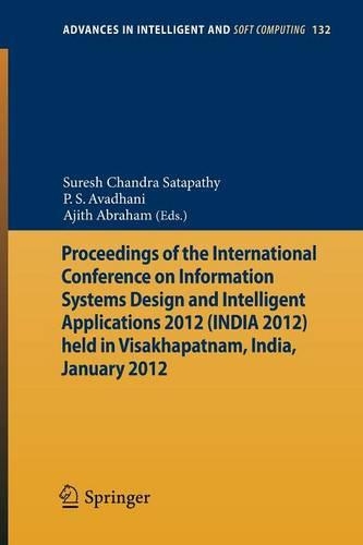 Proceedings of the International Conference on Information Systems Design and Intelligent Applications 2012 (India 2012) held in Visakhapatnam, India, January 2012