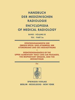 Röntgendiagnostik der Oberen Speise- und Atemwege, der Atemorgane und des Mediastinums Teil 5a / Roentgendiagnosis of the Upper Alimentary Tract and Air Passages, the Respiratory Organs, and the Mediastinum Part 5a