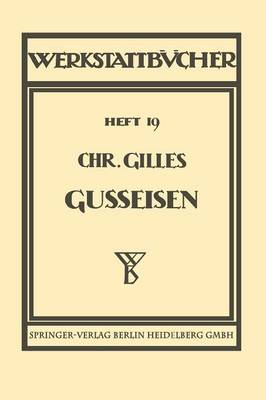 Das Gußeisen Seine Herstellung, Zusammensetzung, Eigenschaften und Verwendung