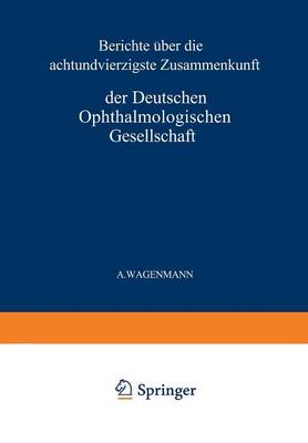 Bericht Über die Achtundvierzigste Zusammenkunft der Deutschen Ophthalmologischen Gesellschaft in Heidelberg 1930
