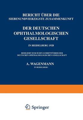 Bericht Über die Siebenundvierzigste Zusammenkunft der Deutschen Ophthalmologischen Gesellschaft in Heidelberg 1928