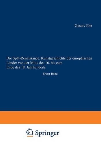 Die Spät-Renaissance. Kunstgeschichte der europäischen Länder von der Mitte des 16. bis zum Ende des 18. Jahrhunderts