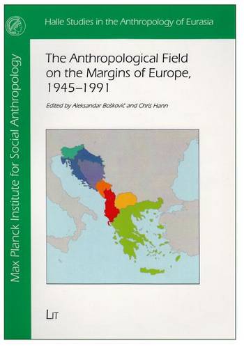The Anthropological Field on the Margins of Europe,1945-1991
