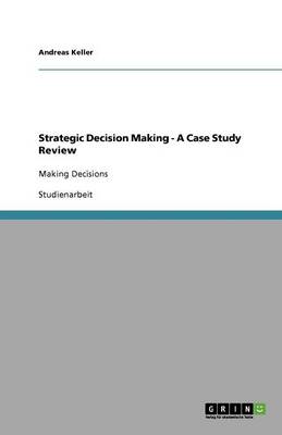 Strategic Decision Making - A Case Study Review