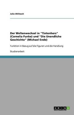 Der Weltenwechsel in Tintenherz (Cornelia Funke) Und Die Unendliche Geschichte (Michael Ende)