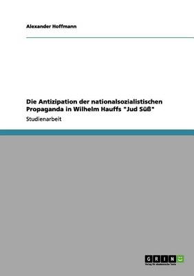 Die Antizipation Der Nationalsozialistischen Propaganda in Wilhelm Hauffs Jud S