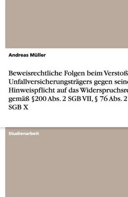 Beweisrechtliche Folgen beim Verstoss des Unfallversicherungstragers gegen seine Hinweispflicht auf das Widerspruchsrecht gemass 200 Abs. 2 SGB VII, 76 Abs. 2 SGB X
