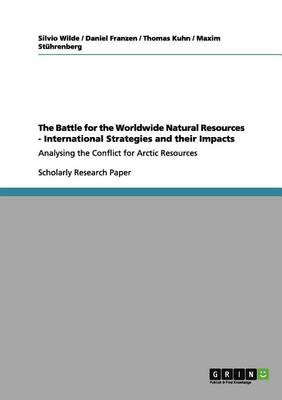 The Battle for the Worldwide Natural Resources - International Strategies and Their Impacts