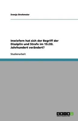 Inwiefern Hat Sich Der Begriff Der Disziplin Und Strafe Im 19./20. Jahrhundert Ver ndert?