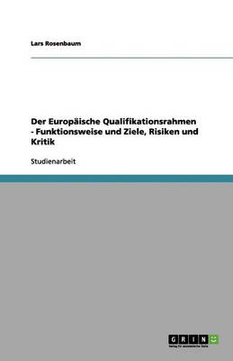 Der Europ ische Qualifikationsrahmen - Funktionsweise Und Ziele, Risiken Und Kritik
