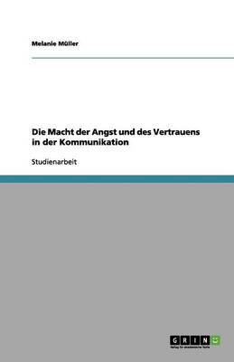 Die Macht Der Angst Und Des Vertrauens in Der Kommunikation