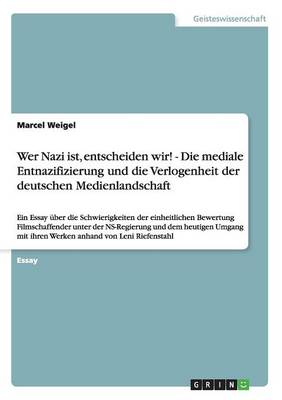 Wer Nazi Ist, Entscheiden Wir! - Die Mediale Entnazifizierung Und Die Verlogenheit Der Deutschen Medienlandschaft