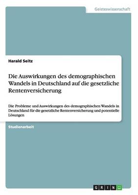 Die Auswirkungen Des Demographischen Wandels in Deutschland Auf Die Gesetzliche Rentenversicherung