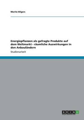 Energiepflanzen ALS Gefragte Produkte Auf Dem Weltmarkt - R umliche Auswirkungen in Den Anbaul ndern