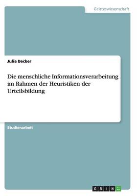Die Menschliche Informationsverarbeitung Im Rahmen Der Heuristiken Der Urteilsbildung