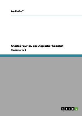 Charles Fourier. Ein Utopischer Sozialist