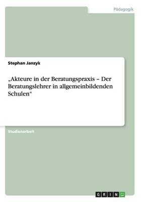 "akteure in Der Beratungspraxis - Der Beratungslehrer in Allgemeinbildenden Schulen