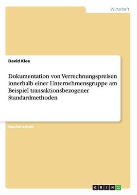 Dokumentation Von Verrechnungspreisen Innerhalb Einer Unternehmensgruppe Am Beispiel Transaktionsbezogener Standardmethoden
