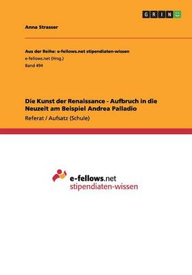 Die Kunst Der Renaissance - Aufbruch in Die Neuzeit Am Beispiel Andrea Palladio