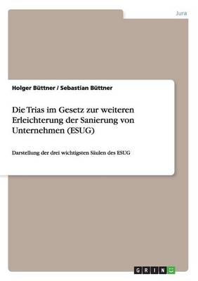 Die Trias Im Gesetz Zur Weiteren Erleichterung Der Sanierung Von Unternehmen (Esug)