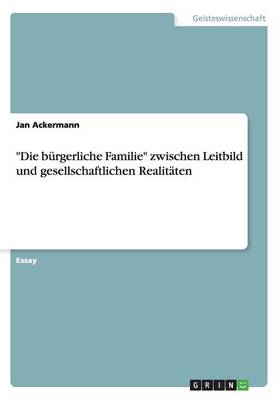 Die B rgerliche Familie Zwischen Leitbild Und Gesellschaftlichen Realit ten