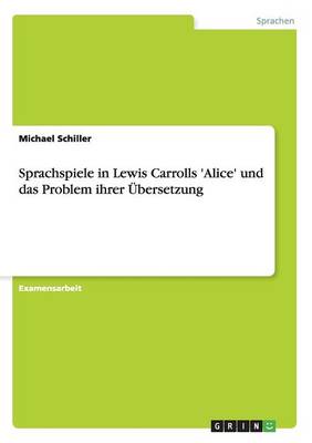Sprachspiele in Lewis Carrolls 'alice' Und Das Problem Ihrer bersetzung