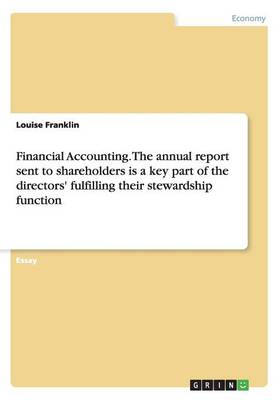 Financial Accounting. the Annual Report Sent to Shareholders Is a Key Part of the Directors' Fulfilling Their Stewardship Function