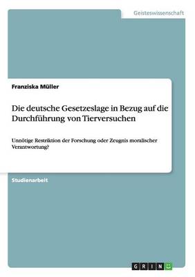 Die Deutsche Gesetzeslage in Bezug Auf Die Durchf hrung Von Tierversuchen