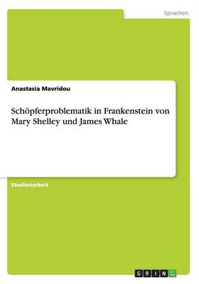 Schopferproblematik in Frankenstein Von Mary Shelley Und James Whale