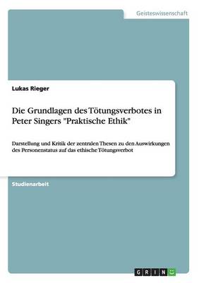 Die Grundlagen Des Totungsverbotes in Peter Singers "Praktische Ethik"
