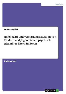 Hilfebedarf Und Versorgungssituation Von Kindern Und Jugendlichen Psychisch Erkrankter Eltern in Berlin