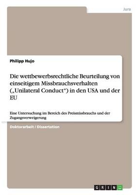 Die Wettbewerbsrechtliche Beurteilung Von Einseitigem Missbrauchsverhalten ("unilateral Conduct) in Den USA Und Der Eu