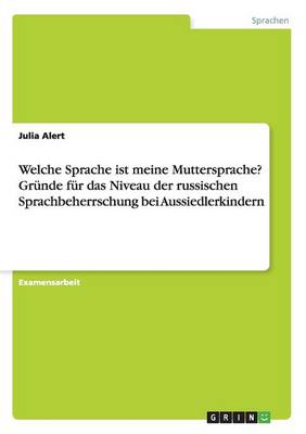 Welche Sprache Ist Meine Muttersprache? Grunde Fur Das Niveau Der Russischen Sprachbeherrschung Bei Aussiedlerkindern