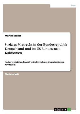 Soziales Mietrecht in Der Bundesrepublik Deutschland Und Im Us-Bundesstaat Kalifornien