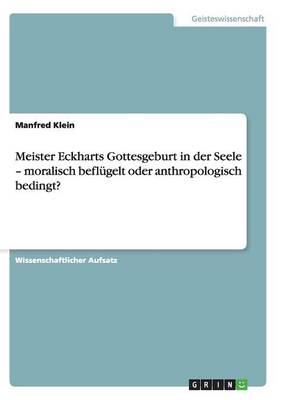 Meister Eckharts Gottesgeburt in Der Seele - Moralisch Befl gelt Oder Anthropologisch Bedingt?
