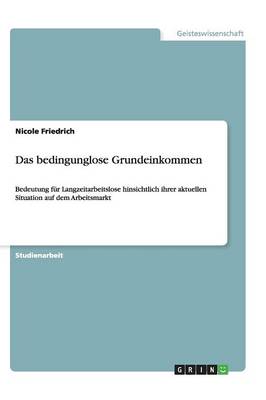 Das Bedingunglose Grundeinkommen. Bedeutung F r Langzeitarbeitslose in Ihrer Aktuellen Situation Auf Dem Arbeitsmarkt