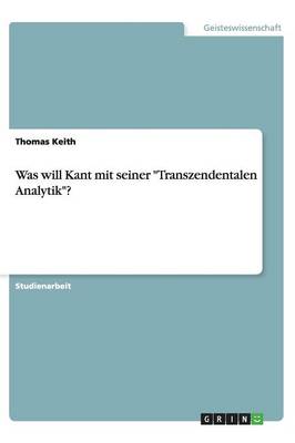 Was Will Kant Mit Seiner "Transzendentalen Analytik"?