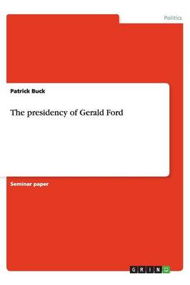 The Presidency of Gerald Ford