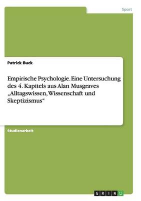 Empirische Psychologie. Eine Untersuchung Des 4. Kapitels Aus Alan Musgraves "alltagswissen, Wissenschaft Und Skeptizismus