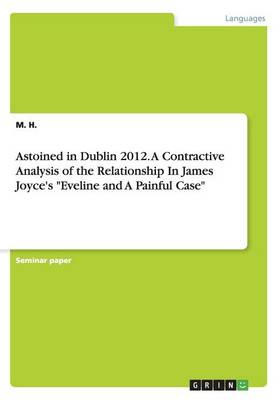 Astoined in Dublin 2012. a Contractive Analysis of the Relationship in James Joyce's Eveline and a Painful Case