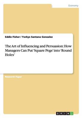 The Art of Influencing and Persuasion