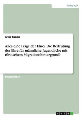 Alles Eine Frage Der Ehre? Die Bedeutung Der Ehre F r M nnliche Jugendliche Mit T rkischem Migrationshintergrund?